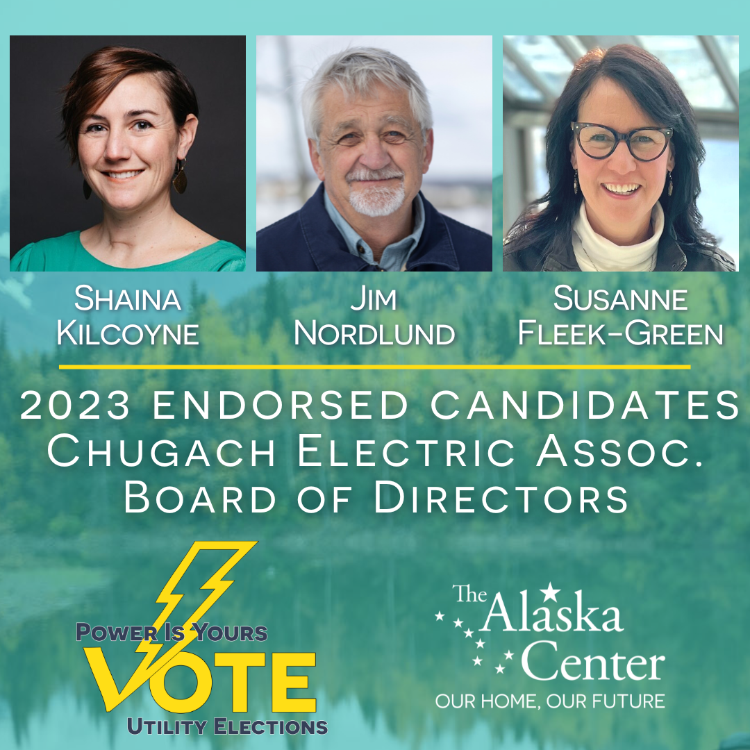 Endorsed Candidates Chugach Electric Utility Election for Board of Directors Shaina Kilcoyne, Jim Nordlund, and Susanne Fleek-Green